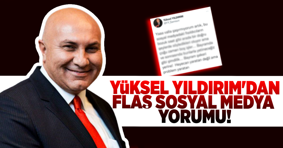 Samsunspor Başkanı Yüksel Yıldırım'dan Dikkat Çeken Sosyal Medya Yorumu!