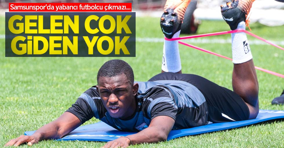 Samsunspor'da yabancı futbolcu çıkmazı...   GELEN ÇOK  GİDEN YOK 