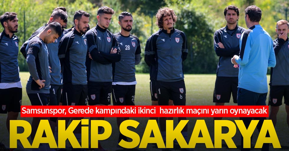 Samsunspor, Gerede kampındaki ikinci  hazırlık maçını yarın oynayacak...  RAKİP  SAKARYA 