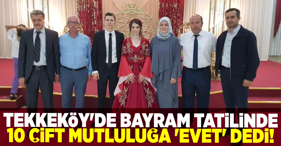 Tekkeköy'de Bayram Tatilinde 10 Çift Mutluluğa Evet Dedi!