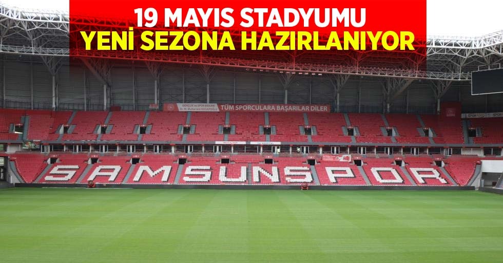 19 MAYIS STADYUMU YENİ SEZONA HAZIRLANIYOR!