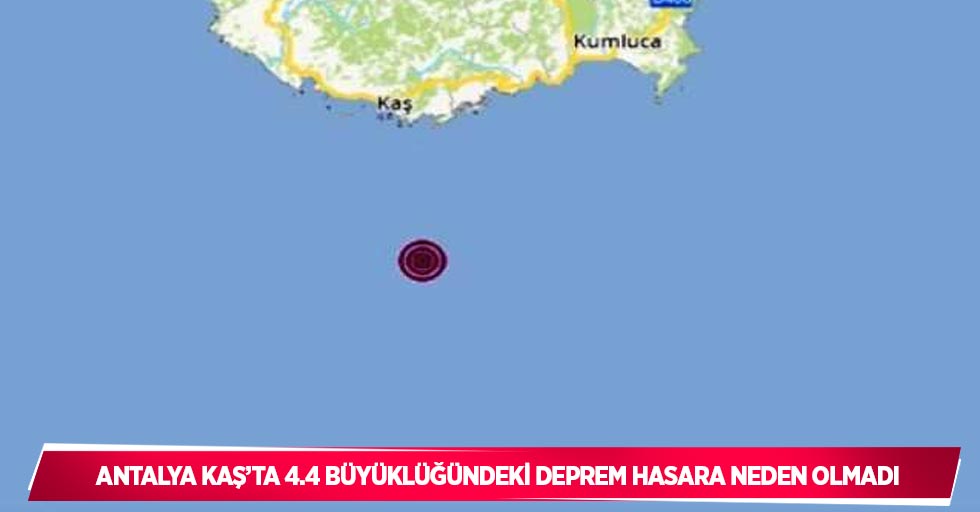 Antalya Kaş’ta 4.4 büyüklüğündeki deprem hasara neden olmadı