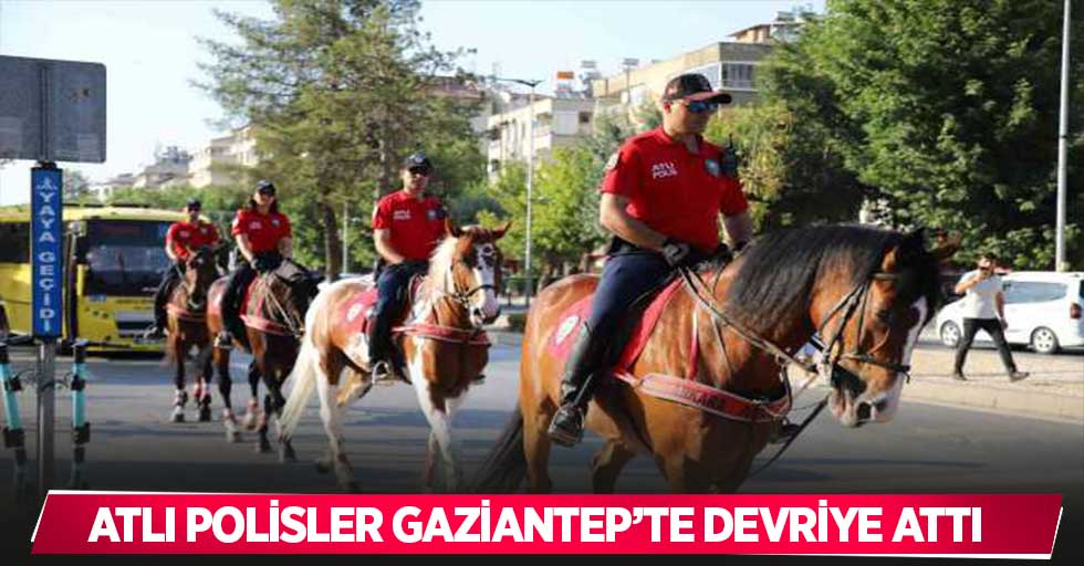 Atlı polisler Gaziantep’te devriye attı
