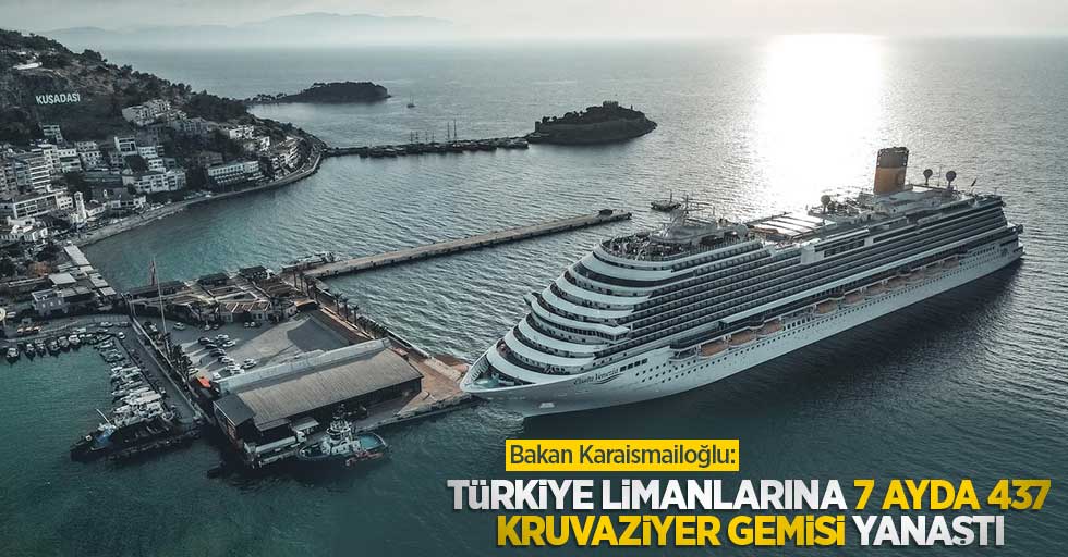 Bakan Karaismailoğlu: Türkiye limanlarına 7 ayda 437 kruvaziyer gemisi yanaştı