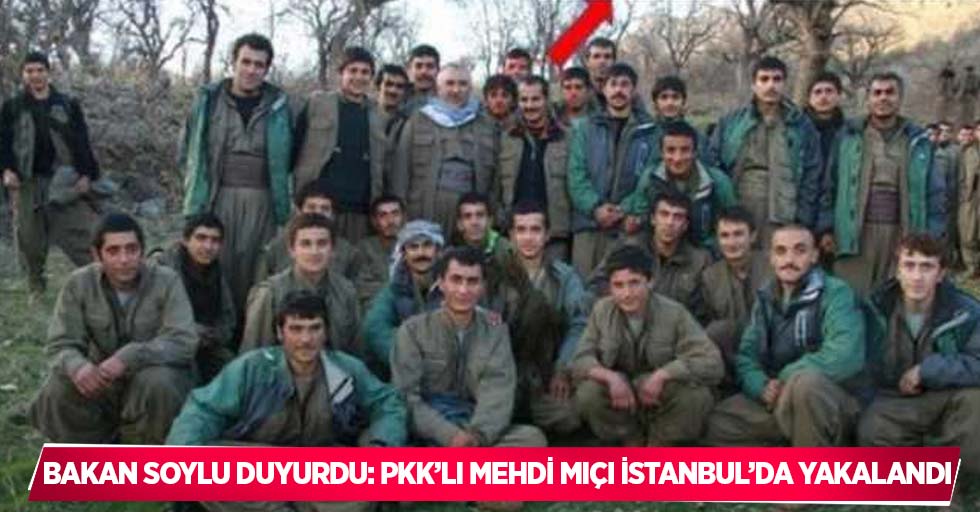 Bakan Soylu duyurdu: PKK’lı Mehdi Mıçı İstanbul’da yakalandı