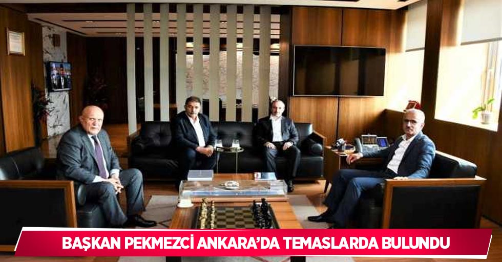 Başkan Pekmezci Ankara’da temaslarda bulundu