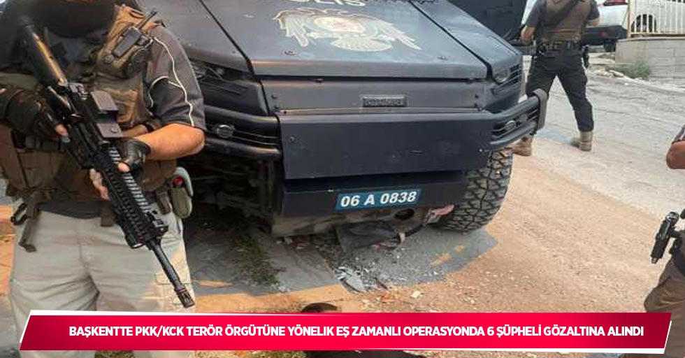 Başkentte PKK/KCK terör örgütüne yönelik eş zamanlı operasyonda 6 şüpheli gözaltına alındı