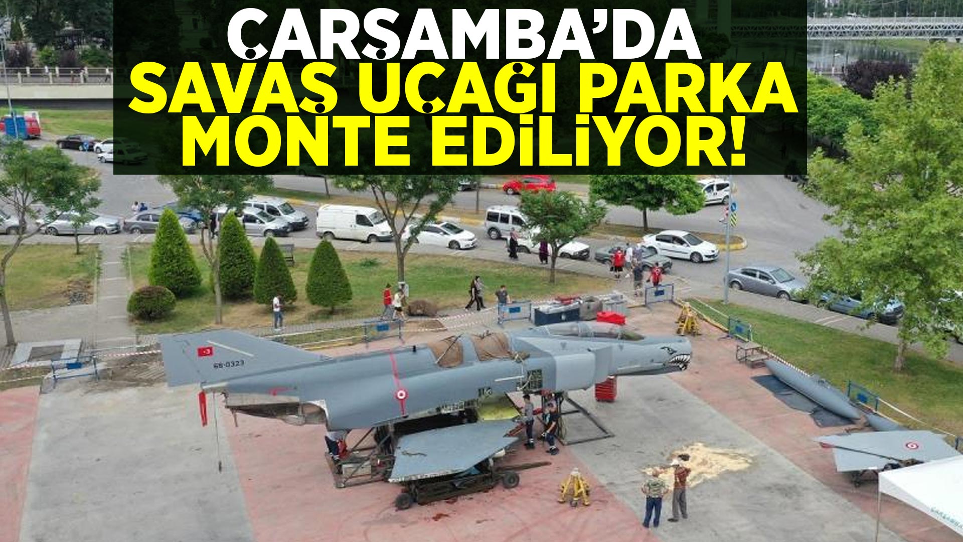 Çarşamba'da Savaş Uçağı Parka Monte Ediliyor!