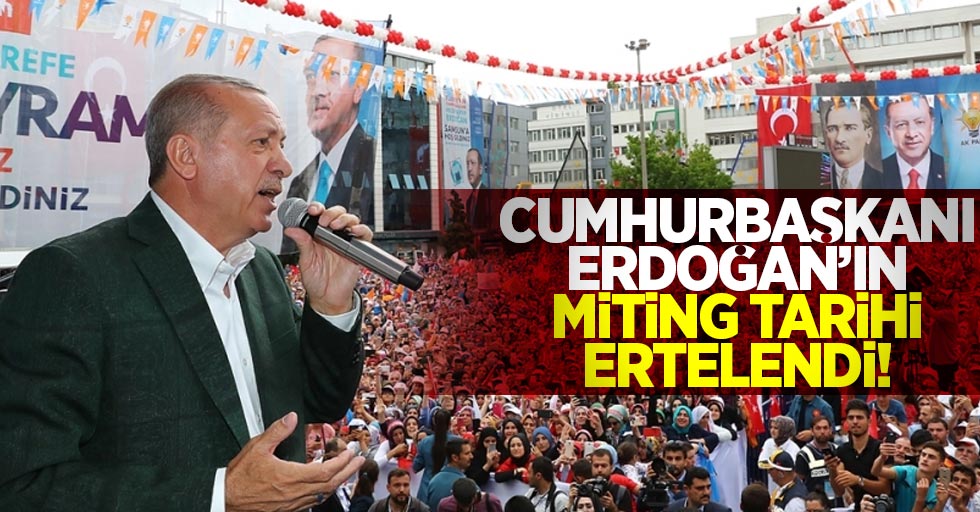 Cumhurbaşkanı Erdoğan'ın Samsun Mitingi Tarihi Ertelendi!