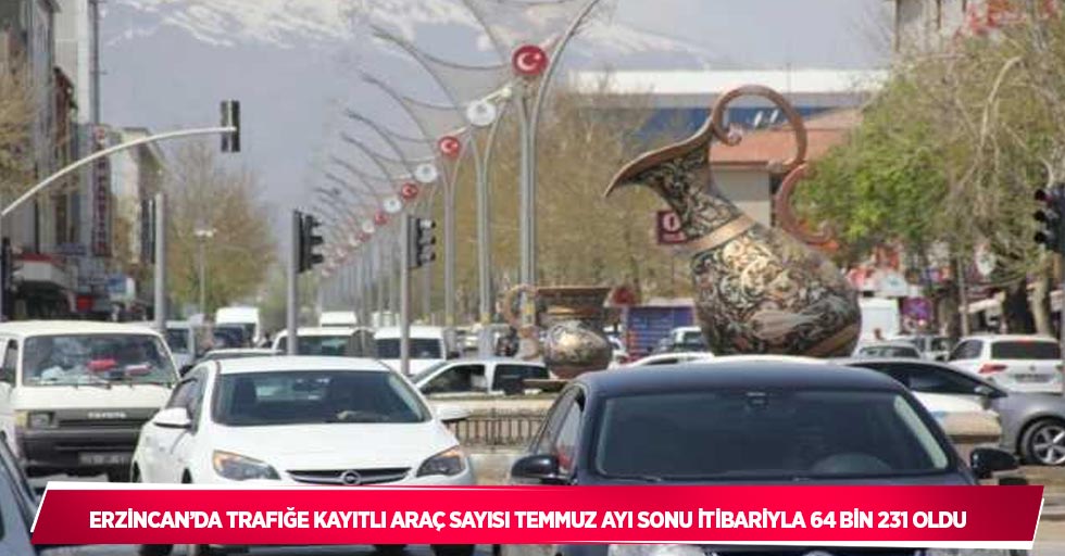 Erzincan’da trafiğe kayıtlı araç sayısı temmuz ayı sonu itibarıyla 64 bin 231 oldu
