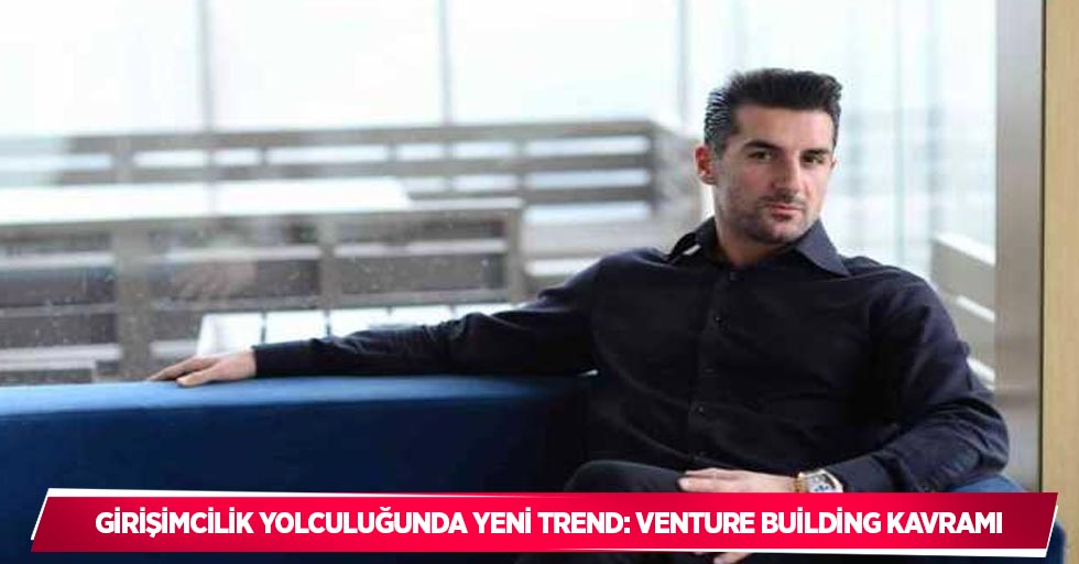 Girişimcilik yolculuğunda yeni trend: Venture Building kavramı
