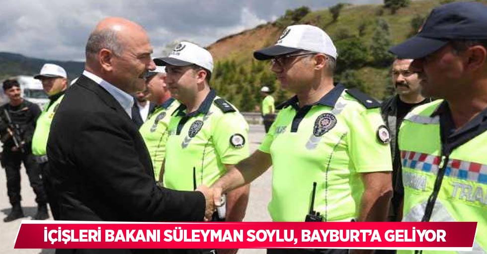 İçişleri Bakanı Süleyman Soylu, Bayburt’a geliyor