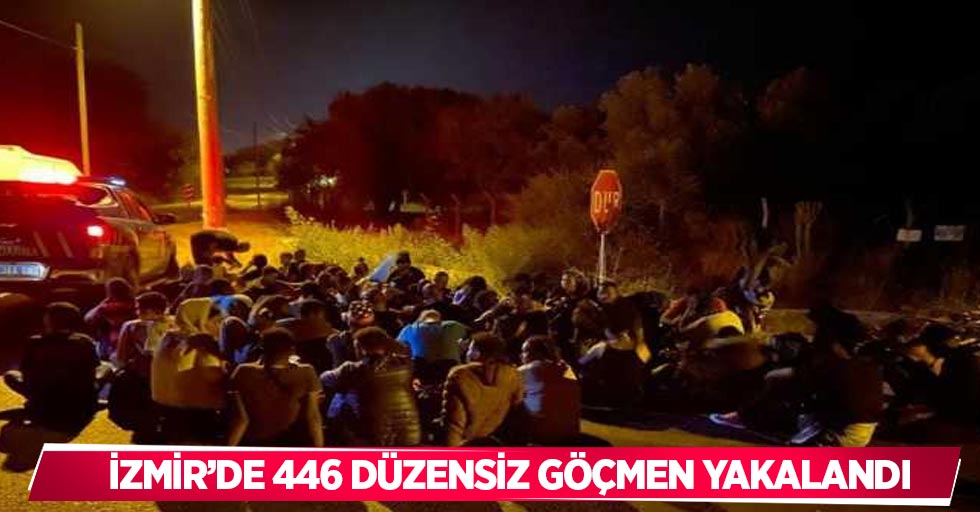 İzmir’de 446 düzensiz göçmen yakalandı