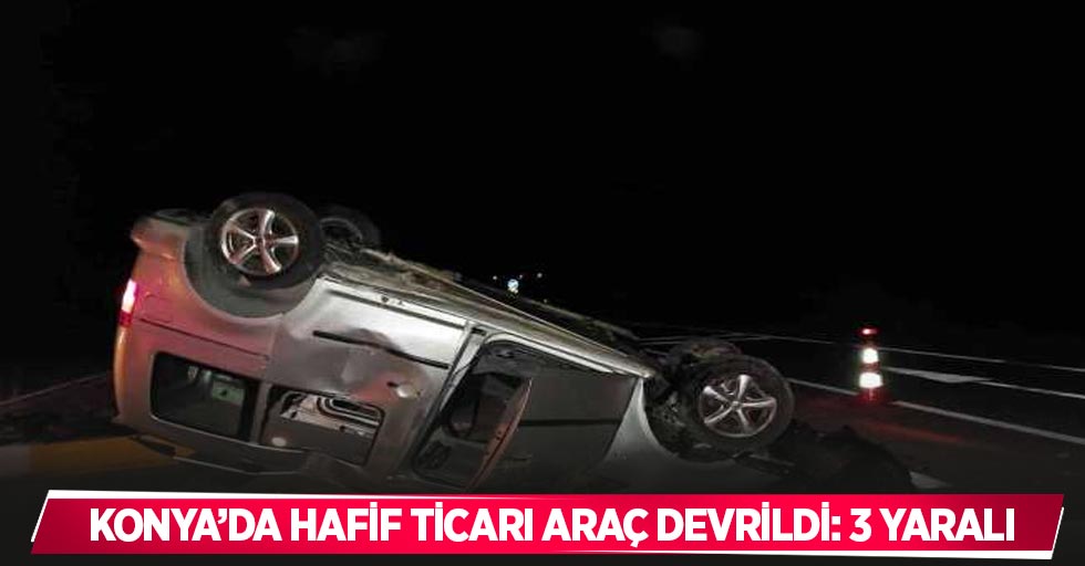 Konya’da hafif ticari araç devrildi: 3 yaralı