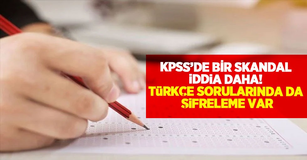KPSS'de Bir Skandal İddia Daha! ''Türkçe sorunlarında da şifreleme var''