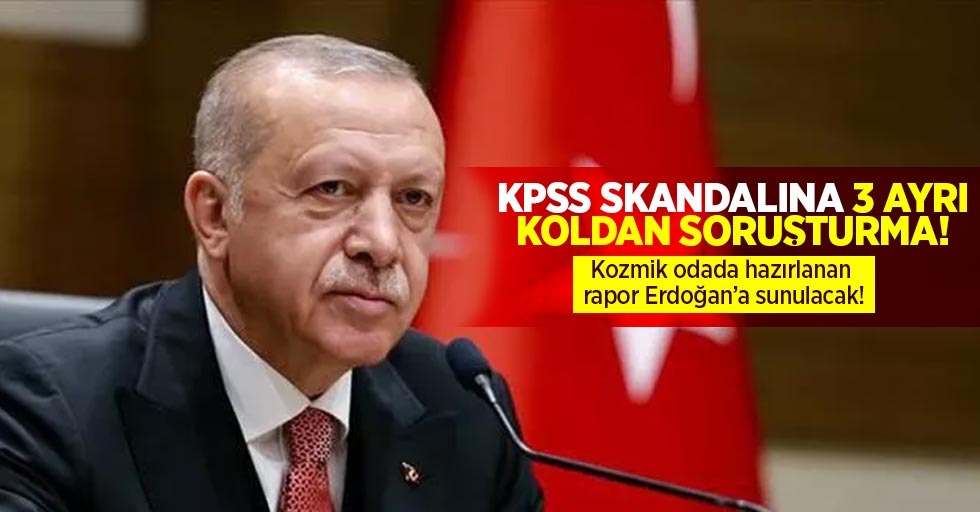 KPSS Skandalına 3 Ayarı Soruşturma! Kozmik Odada Hazırlanan Rapor Erdoğan Sunulacak!