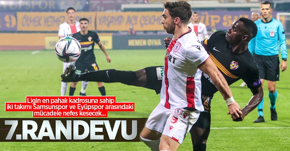 Ligin en pahalı kadrosuna sahip iki takımı Samsunspor ve Eyüpspor arasındaki mücadele nefes kesecek... 7.RANDEVU