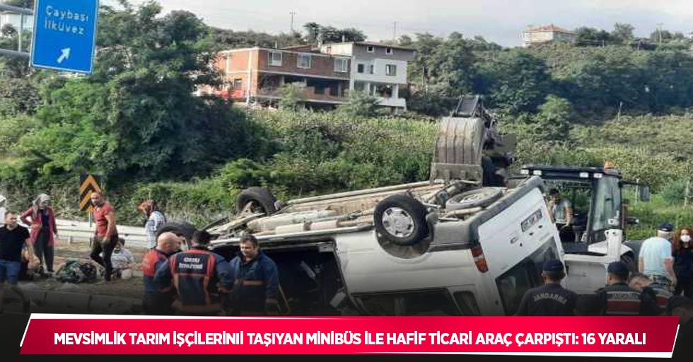 Mevsimlik tarım işçilerini taşıyan minibüs ile hafif ticari araç çarpıştı: 16 yaralı