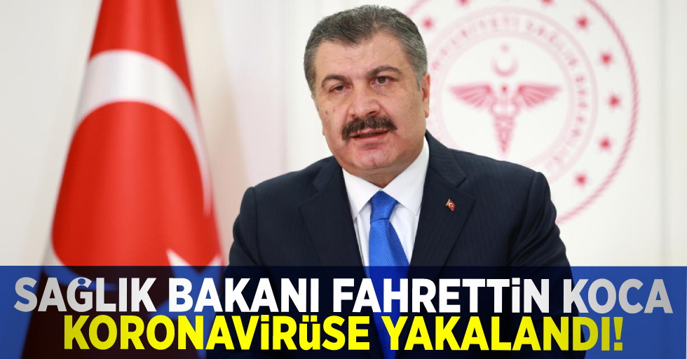 Sağlık Bakanı Fahrettin Koca Koronavirüse Yakalandı!