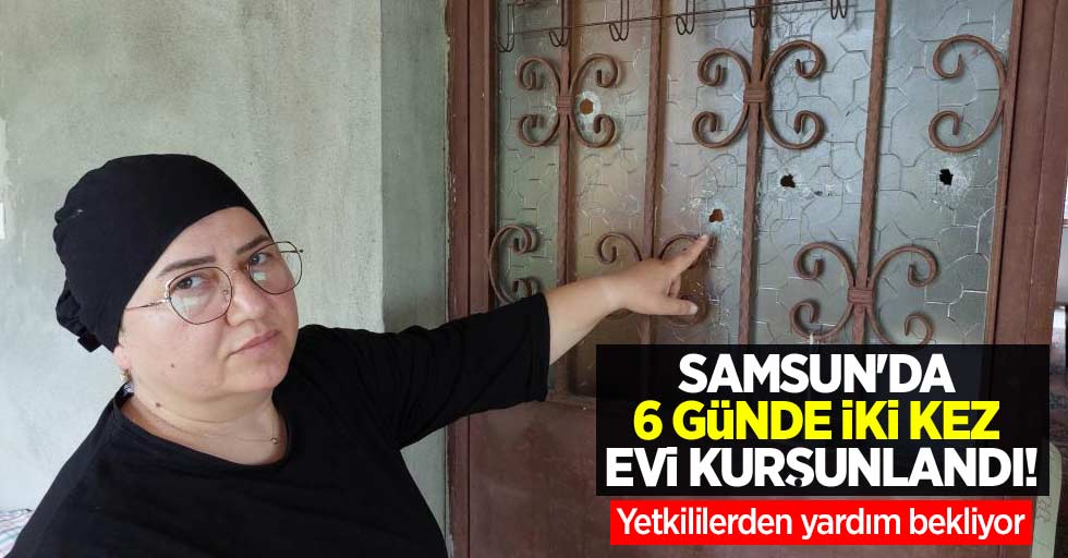 Samsun'da 6 günde iki kez evi kurşunldı! Yetkililerden yardım bekliyor