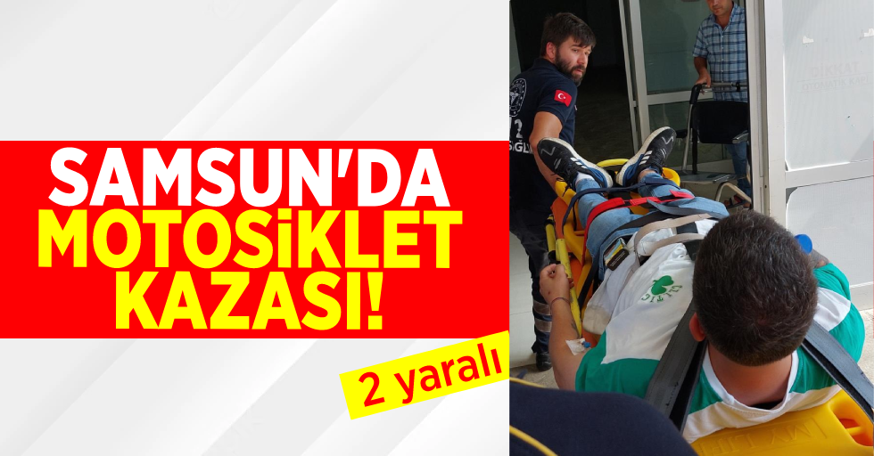 Samsun'da Motosiklet Kazası! 2 yaralı