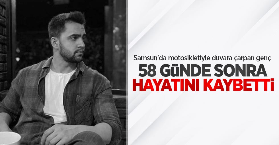 Samsun'da motosikletiyle duvara çarpan genç 58 gün sonra hayatını kaybetti