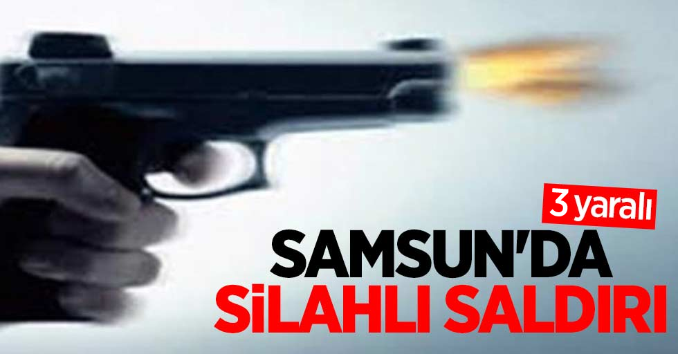 Samsun'da Silahlı Saldırı! 3 Yaralı