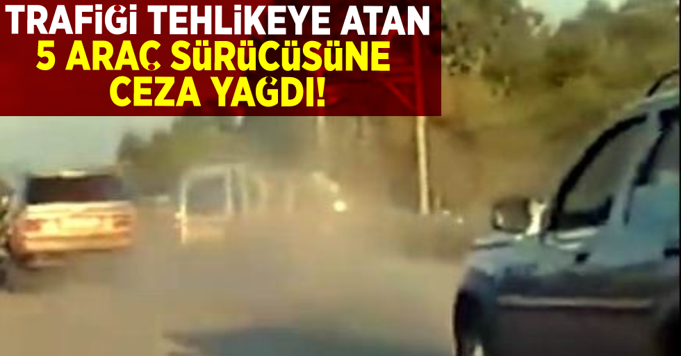 Samsun'da Trafiği Tehlikeye Atan 5 Araç Sürücüsüne Ceza Yağdı!