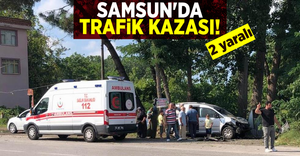 Samsun'da Trafİk Kazası! 2 yaralı