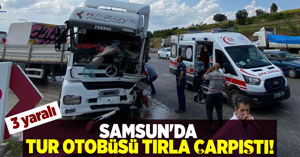 Samsun'da Tur Otobüsü ile Tır Çarpıştı! 3 yaralı