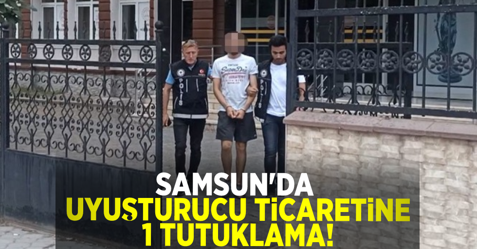 Samsun'da Uyuşturucu Ticaretine 1 Tutuklama!