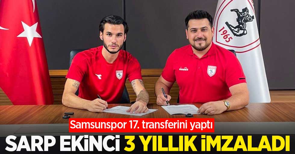 Samsunspor 17. transferini yaptı! Sarp Ekinci 3 yıllık imzaladı