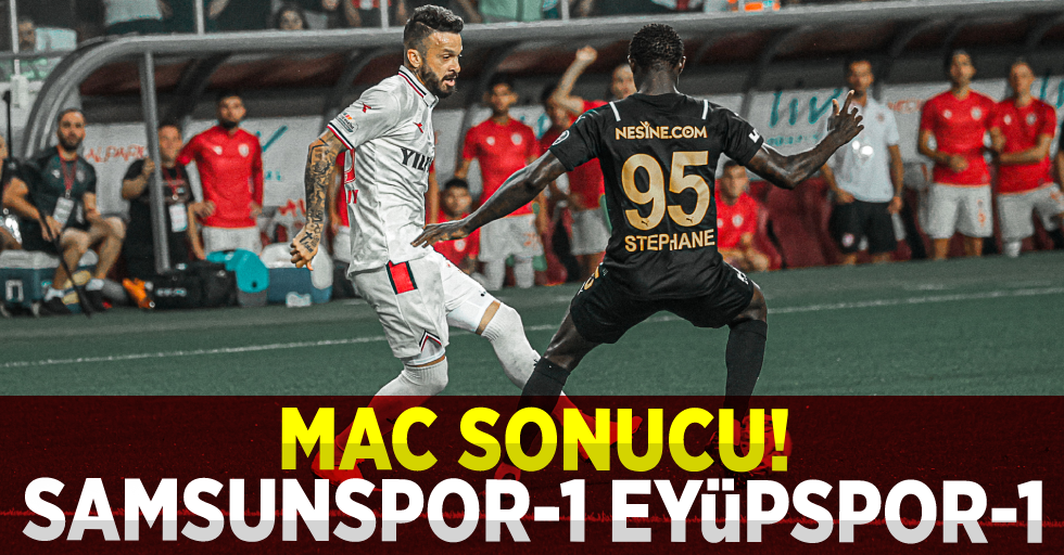 Samsunspor-1 Eyüpspor-1 Maç Sonucu!
