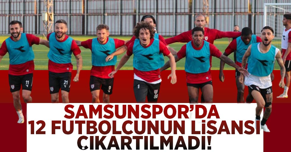 Samsunspor'da 12 Futbolcunun Lisansı Çıkartılmadı!