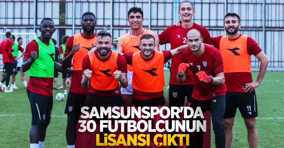 Samsunspor'da 30 futbolcunun lisansı çıktı