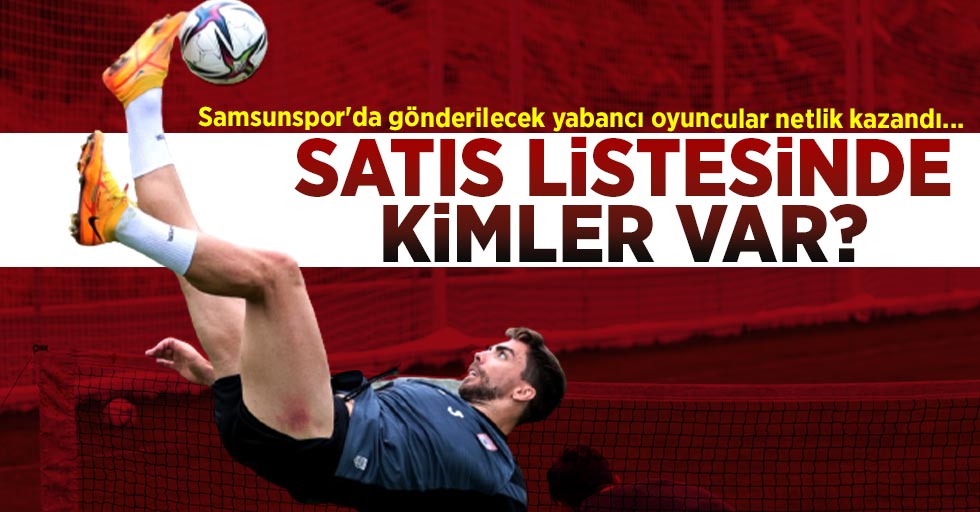 Samsunspor'da Gönderilecek Yabancı Oyuncular Netlik Kazandı... Satış Listesinde  Kimler Var ? 