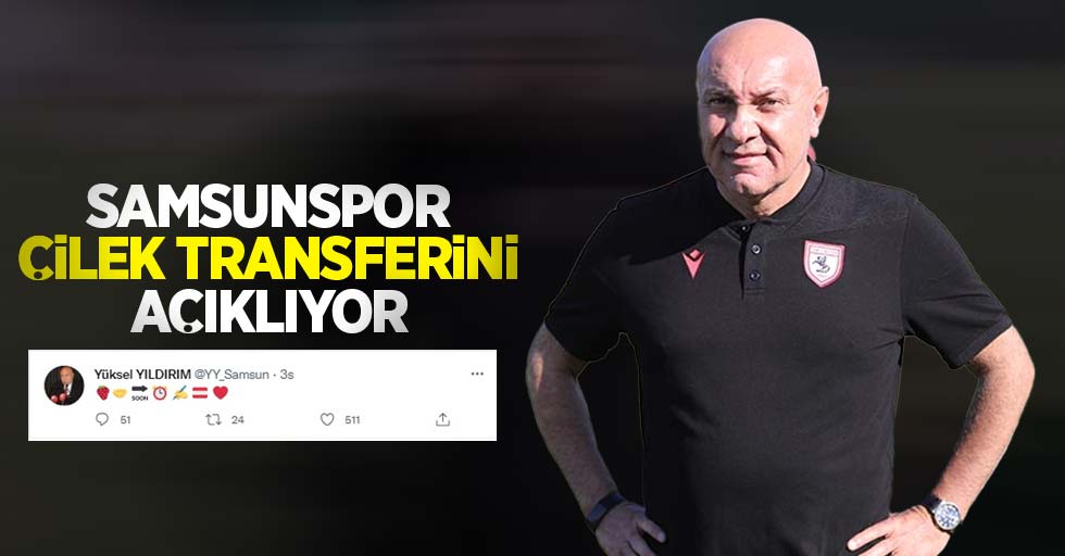 Samsunspor ÇİLEK transferini açıklıyor 