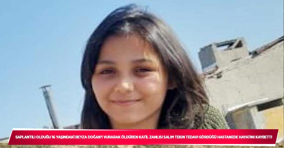 Saplantılı olduğu 16 yaşındaki Beyza Doğan’ı vurarak öldüren katil zanlısı Salim Tekin tedavi gördüğü hastanede hayatını kaybetti