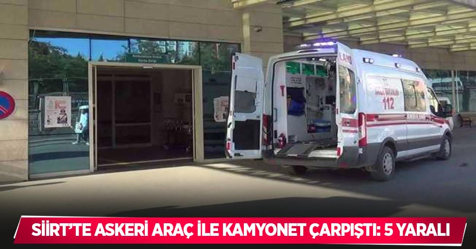 Siirt’te askeri araç ile kamyonet çarpıştı: 5 yaralı