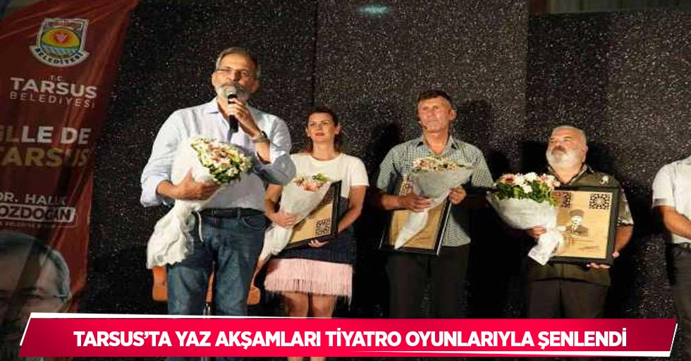 Tarsus’ta yaz akşamları tiyatro oyunlarıyla şenlendi