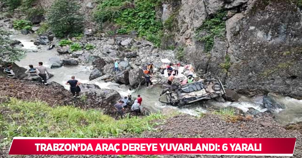 Trabzon’da araç dereye yuvarlandı: 6 yaralı
