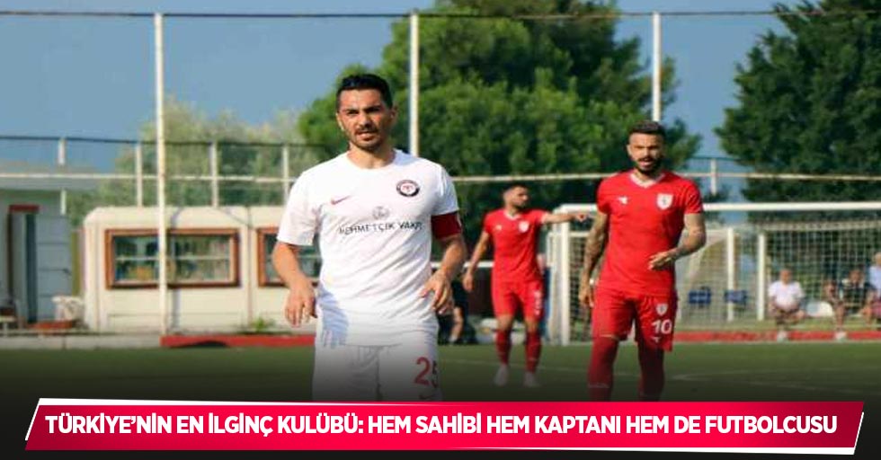 Türkiye’nin en ilginç kulübü: hem sahibi hem kaptanı hem de futbolcusu
