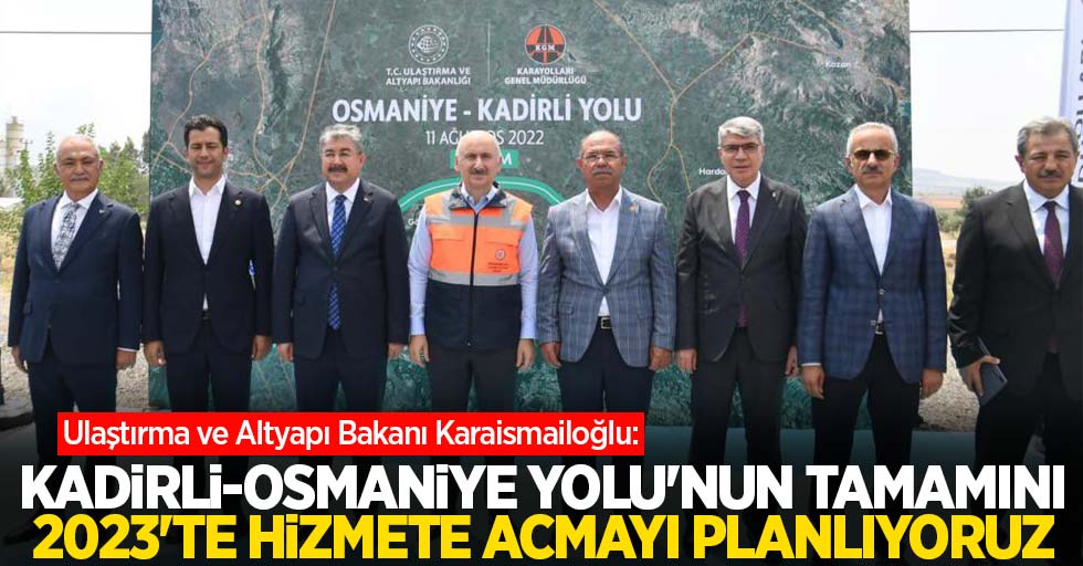 Ulaştırma ve Altyapı Bakanı Karaismailoğlu: Kadirli-Osmaniye Yolu'nun tamamını 2023'te hizmete açmayı planlıyoruz