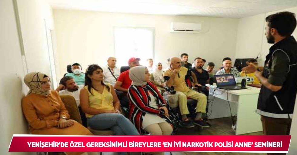 Yenişehir’de özel gereksinimli bireylere ‘en iyi narkotik polisi anne’ semineri