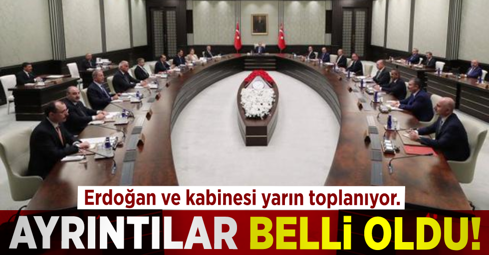 Ayrıntılar Belli Oldu! Cumhurbaşkanı Erdoğan ve Kabinesi Yarın Toplanıyor!