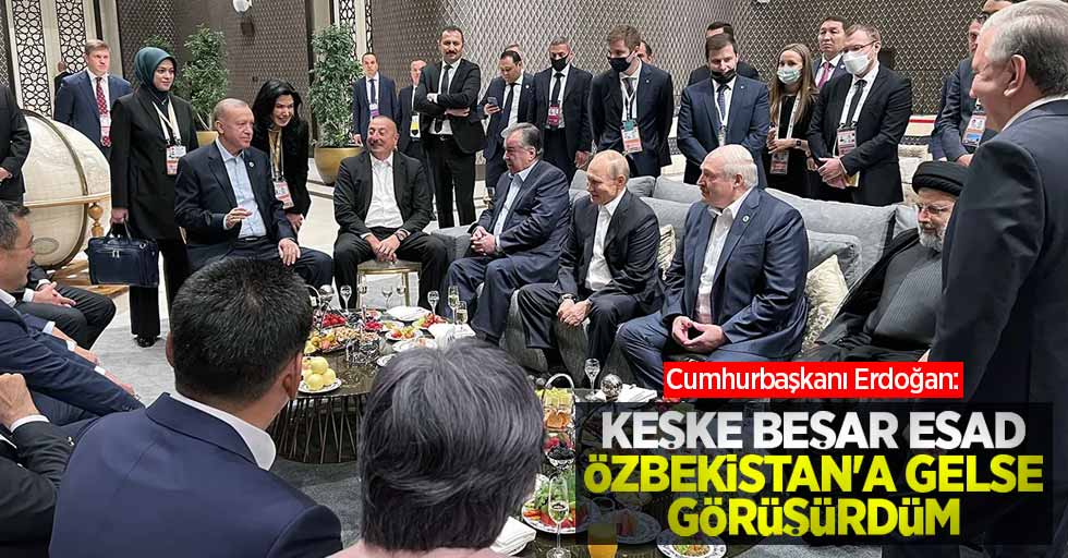 Cumhurbaşkanı Erdoğan: 'Keşke Beşar Esad Özbekistan'a gelse, görüşürdüm'