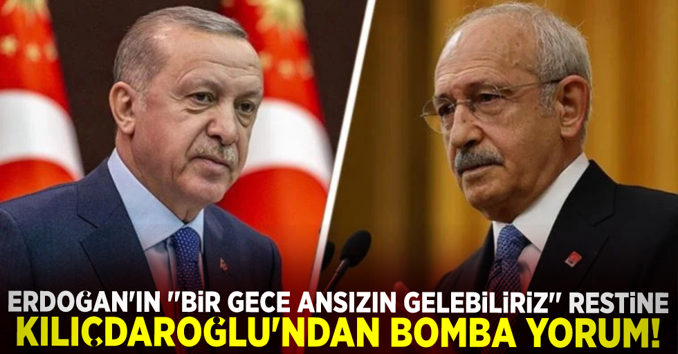 Erdoğan'ın ''Bir Gece Ansızın Gelebiliriz'' Restine Kılıçdaroğlu'ndan Bomba Yorum!