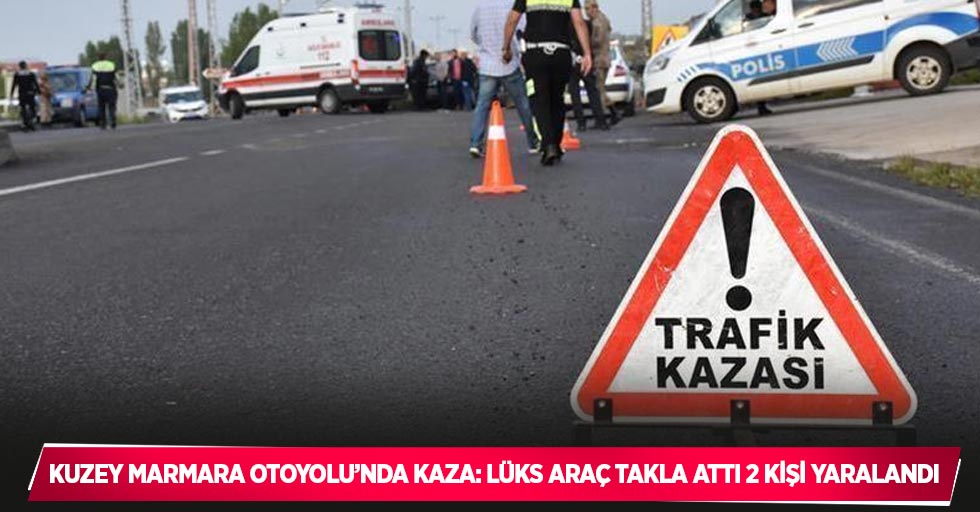 Kuzey Marmara Otoyolu’nda kaza: Lüks araç takla attı 2 kişi yaralandı