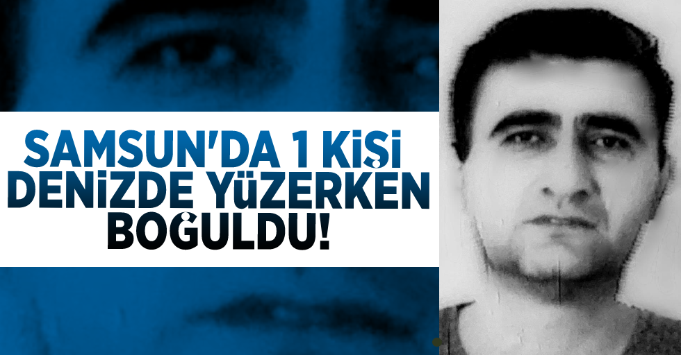 Samsun'da Denizde Serinlemek İsteyen Bir Kişi Hayatını Kaybetti!