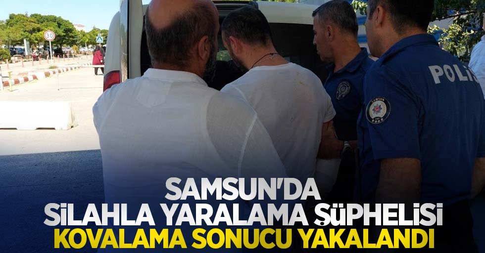 Samsun'da silahla yaralama şüphelisi kovalama sonucu yakalandı